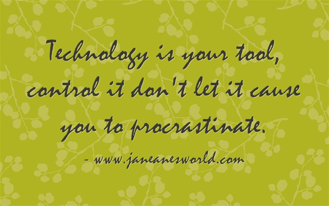rule your technology, don't let it make you procrastinate www.janeanesworld.com