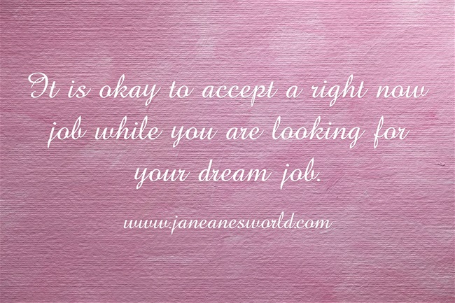work the job now while waiting fo rthe dream www.janeanesworld.com